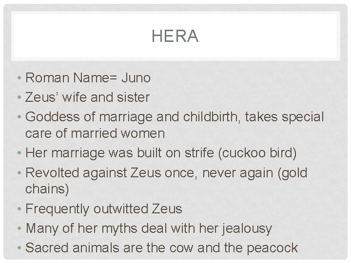 HERA • Roman Name= Juno • Zeus’ wife and sister • Goddess of marriage