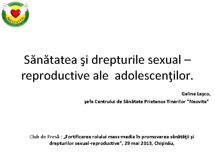 Sănătatea şi drepturile sexual – reproductive ale adolescenţilor. Galina Leşco, şefa Centrului de Sănătate