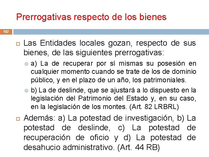 Prerrogativas respecto de los bienes 102 Las Entidades locales gozan, respecto de sus bienes,