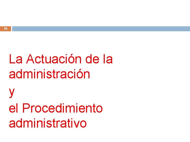 18 La Actuación de la administración y el Procedimiento administrativo 