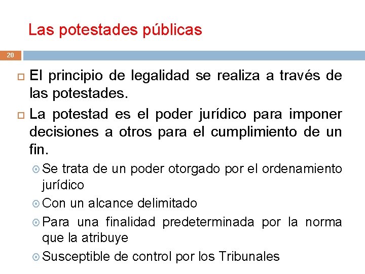 Las potestades públicas 20 El principio de legalidad se realiza a través de las