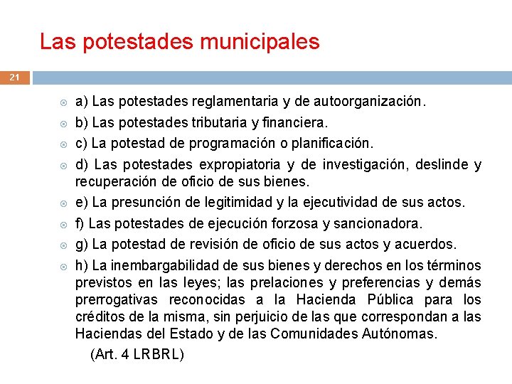 Las potestades municipales 21 a) Las potestades reglamentaria y de autoorganización. b) Las potestades