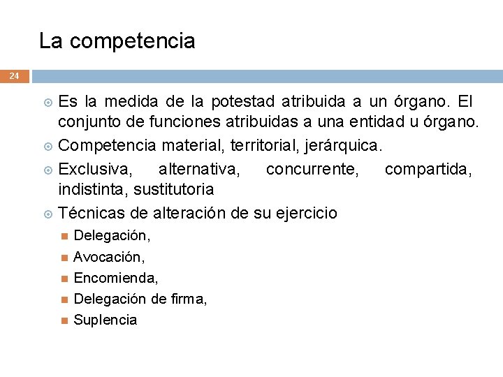 La competencia 24 Es la medida de la potestad atribuida a un órgano. El