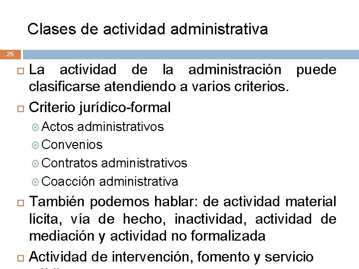 Clases de actividad administrativa 25 La actividad de la administración puede clasificarse atendiendo a