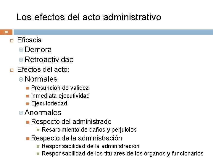 Los efectos del acto administrativo 30 Eficacia Demora Retroactividad Efectos del acto: Normales Presunción