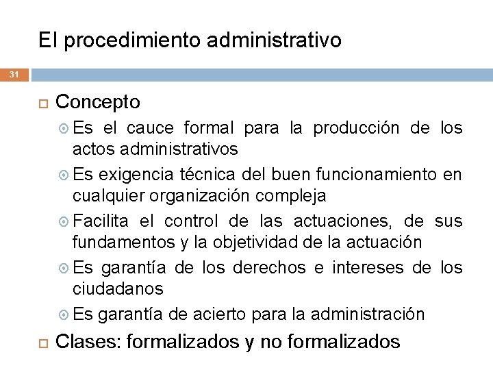 El procedimiento administrativo 31 Concepto Es el cauce formal para la producción de los