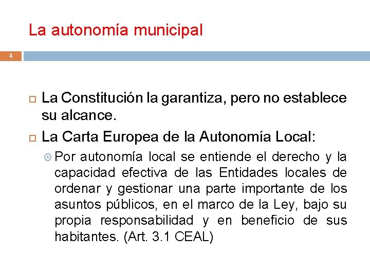 La autonomía municipal 4 La Constitución la garantiza, pero no establece su alcance. La