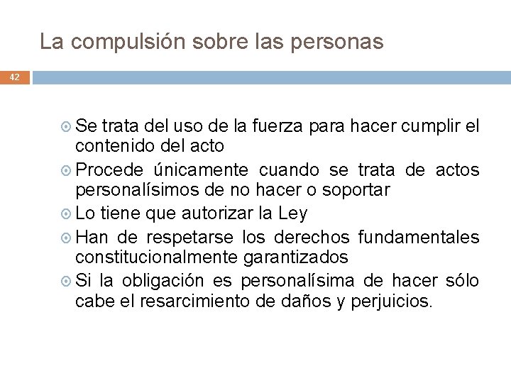 La compulsión sobre las personas 42 Se trata del uso de la fuerza para