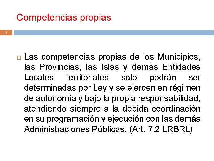 Competencias propias 7 Las competencias propias de los Municipios, las Provincias, las Islas y