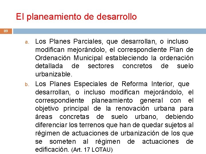 El planeamiento de desarrollo 89 a. b. Los Planes Parciales, que desarrollan, o incluso