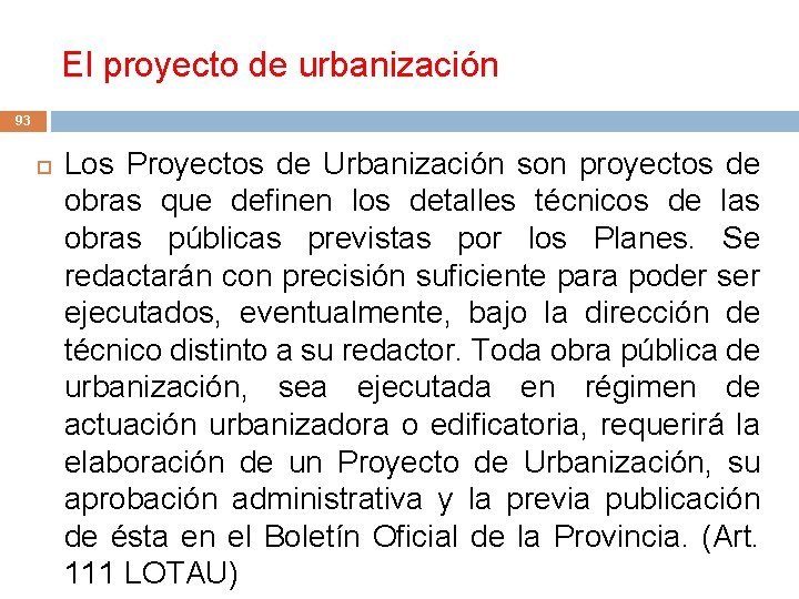 El proyecto de urbanización 93 Los Proyectos de Urbanización son proyectos de obras que