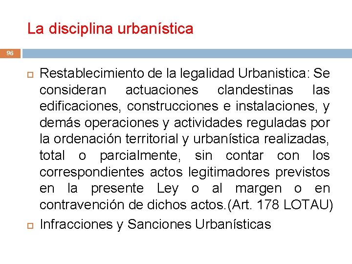 La disciplina urbanística 96 Restablecimiento de la legalidad Urbanistica: Se consideran actuaciones clandestinas las