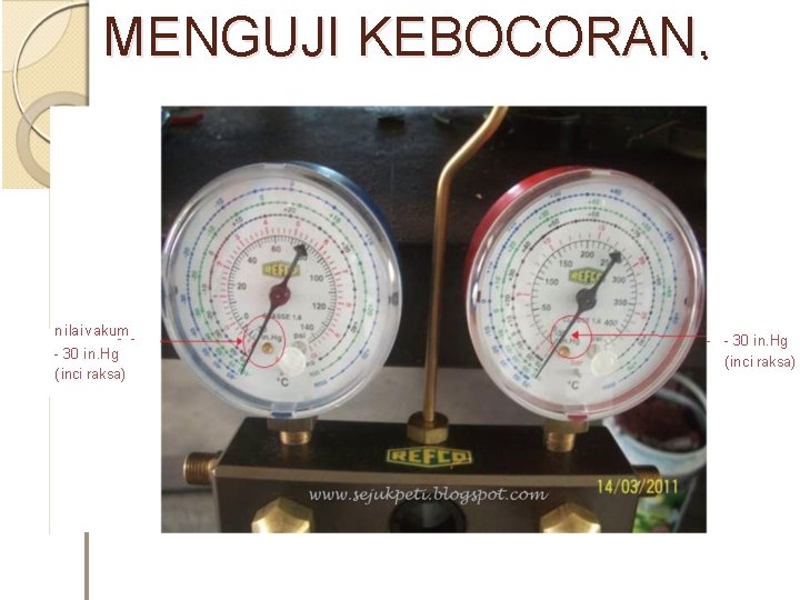 MENGUJI KEBOCORAN. • nilai vakum - - - 30 in. Hg (inci raksa) 