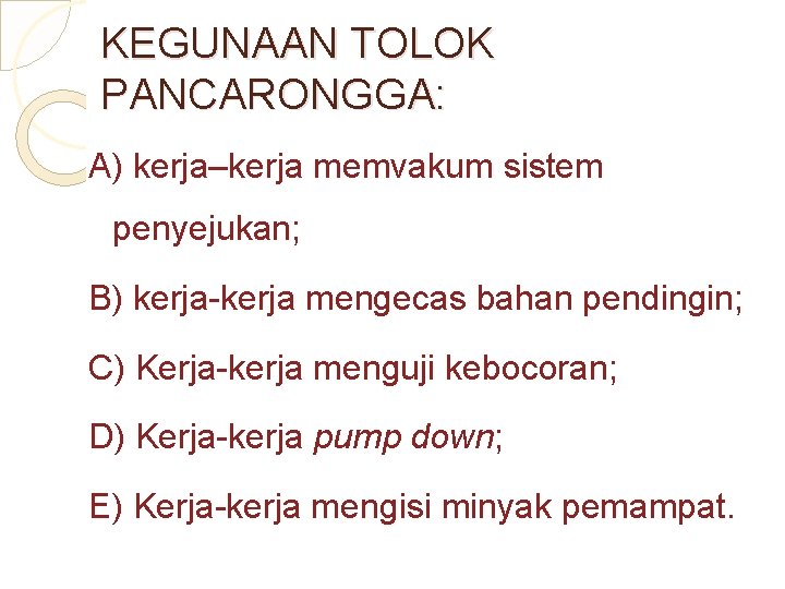 KEGUNAAN TOLOK PANCARONGGA: A) kerja–kerja memvakum sistem penyejukan; B) kerja-kerja mengecas bahan pendingin; C)