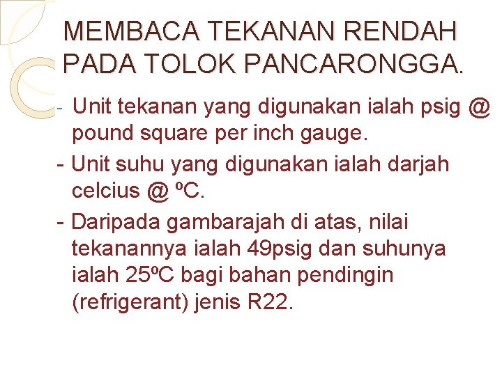 MEMBACA TEKANAN RENDAH PADA TOLOK PANCARONGGA. Unit tekanan yang digunakan ialah psig @ pound