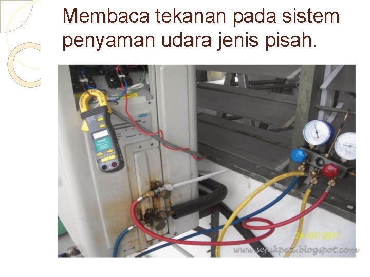 Membaca tekanan pada sistem penyaman udara jenis pisah. www. sejukpeti. blogspot. com 