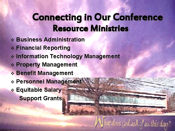 Connecting in Our Conference Resource Ministries Business Administration v Financial Reporting v Information Technology