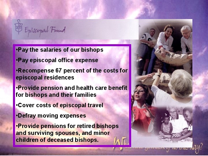  • Pay the salaries of our bishops • Pay episcopal office expense •