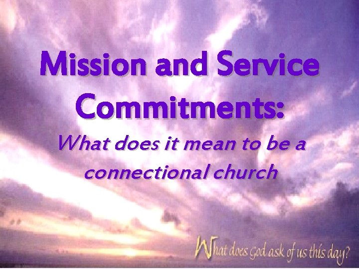 Mission and Service Commitments: What does it mean to be a connectional church 