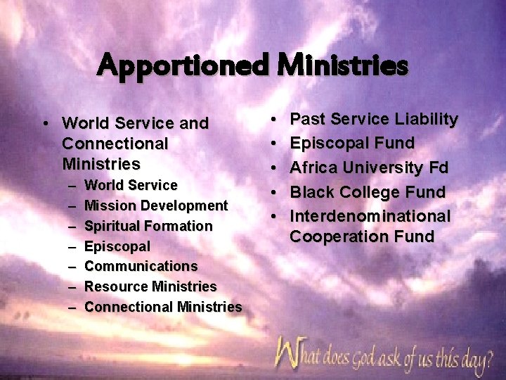 Apportioned Ministries • World Service and Connectional Ministries – – – – World Service