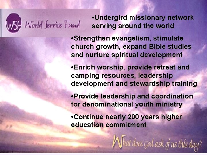 • Undergird missionary network serving around the world • Strengthen evangelism, stimulate church