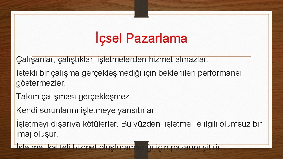 İçsel Pazarlama Çalışanlar, çalıştıkları işletmelerden hizmet almazlar. İstekli bir çalışma gerçekleşmediği için beklenilen performansı