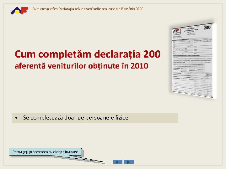 Cum completăm Declaraţia privind veniturile realizate din România D 200 Cum completăm declaraţia 200