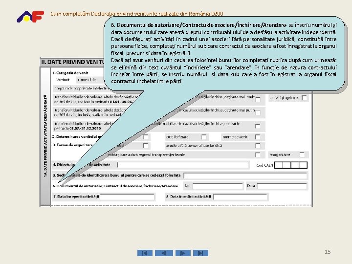 Cum completăm Declaraţia privind veniturile realizate din România D 200 6. Documentul de autorizare/Contractulde