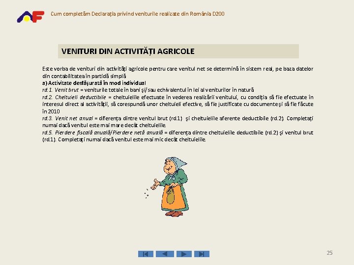 Cum completăm Declaraţia privind veniturile realizate din România D 200 VENITURI DIN ACTIVITĂŢI AGRICOLE