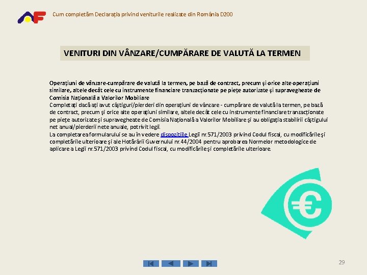 Cum completăm Declaraţia privind veniturile realizate din România D 200 VENITURI DIN V NZARE/CUMPĂRARE