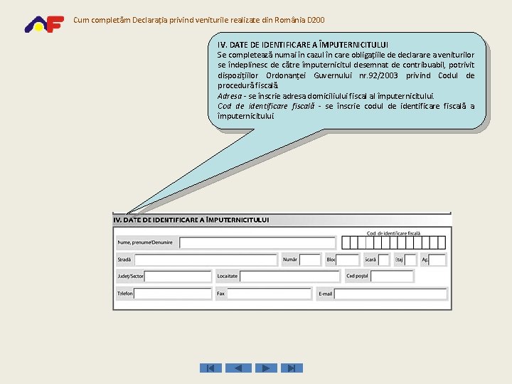 Cum completăm Declaraţia privind veniturile realizate din România D 200 IV. DATE DE IDENTIFICARE