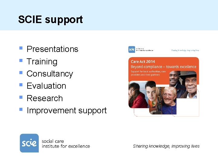 SCIE support § § § Presentations Training Consultancy Evaluation Research Improvement support Sharing knowledge,