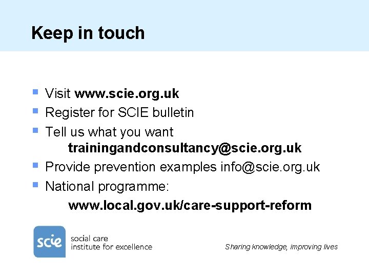 Keep in touch § § § Visit www. scie. org. uk Register for SCIE
