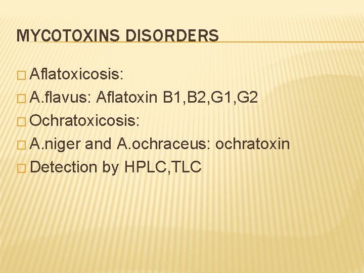 MYCOTOXINS DISORDERS � Aflatoxicosis: � A. flavus: Aflatoxin B 1, B 2, G 1,