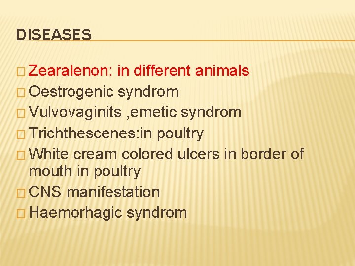 DISEASES � Zearalenon: in different animals � Oestrogenic syndrom � Vulvovaginits , emetic syndrom