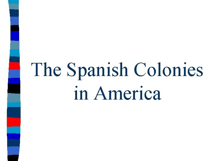 The Spanish Colonies in America 