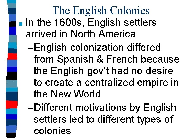 The English Colonies ■ In the 1600 s, English settlers arrived in North America