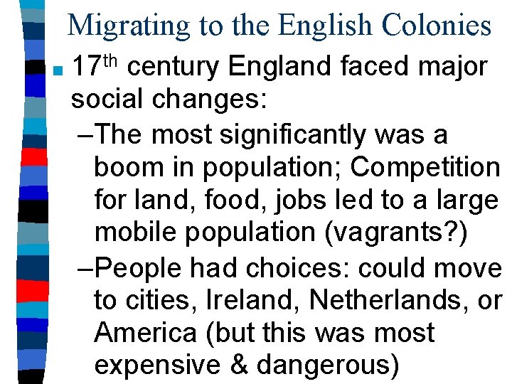 Migrating to the English Colonies ■ 17 th century England faced major social changes: