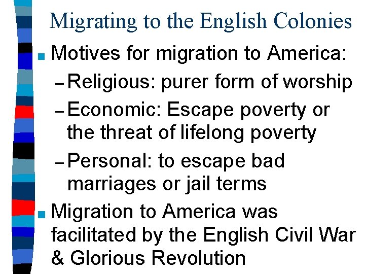 Migrating to the English Colonies Motives for migration to America: – Religious: purer form