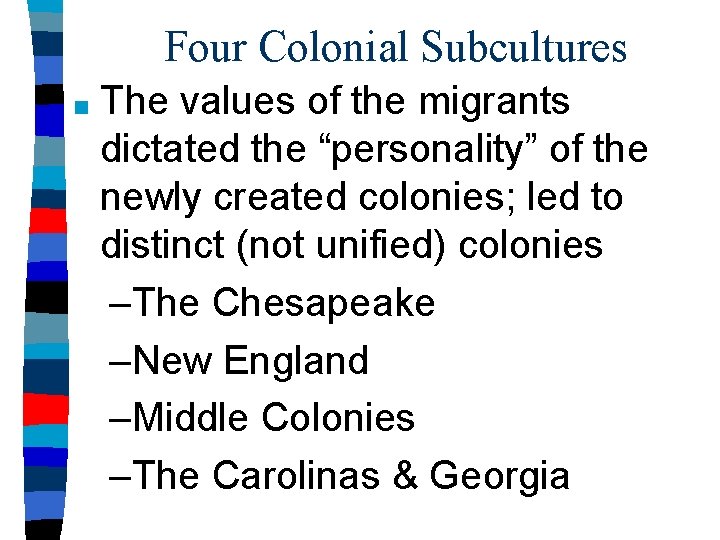 Four Colonial Subcultures ■ The values of the migrants dictated the “personality” of the