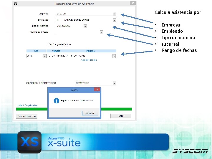 Calcula asistencia por: • • • Empresa Empleado Tipo de nomina sucursal Rango de