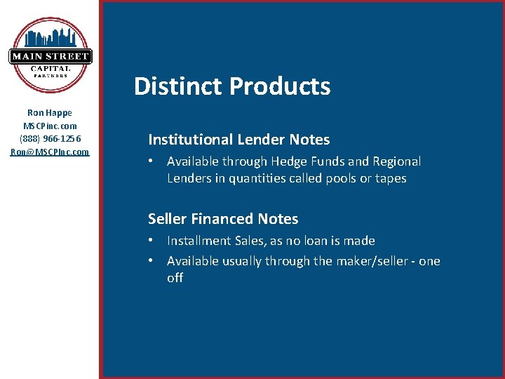 Distinct Products Ron Happe MSCPinc. com (888) 966 -1256 Ron@MSCPInc. com Institutional Lender Notes