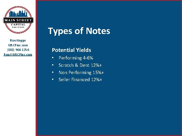 Types of Notes Ron Happe MSCPinc. com (888) 966 -1256 Ron@MSCPInc. com Potential Yields