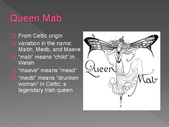 Queen Mab � � � From Celtic origin variation in the name: Mabh, Medb,