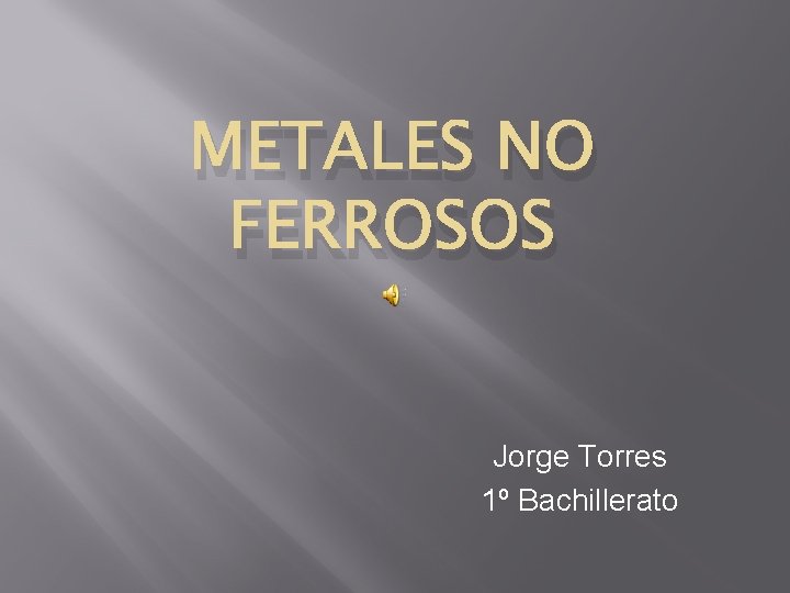 METALES NO FERROSOS Jorge Torres 1º Bachillerato 