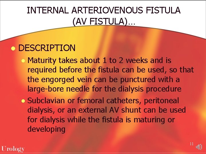 INTERNAL ARTERIOVENOUS FISTULA (AV FISTULA)… l DESCRIPTION Maturity takes about 1 to 2 weeks