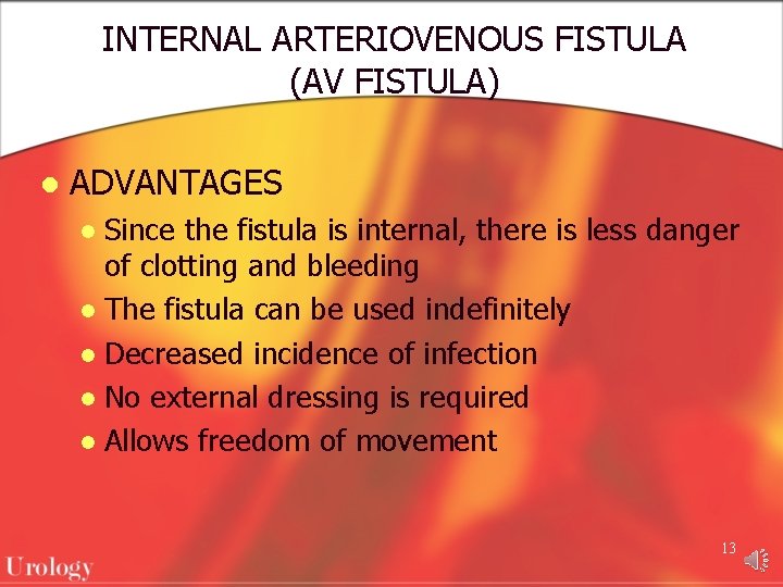 INTERNAL ARTERIOVENOUS FISTULA (AV FISTULA) l ADVANTAGES Since the fistula is internal, there is