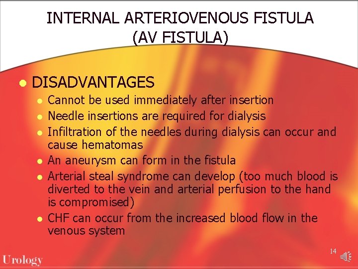 INTERNAL ARTERIOVENOUS FISTULA (AV FISTULA) l DISADVANTAGES l l l Cannot be used immediately