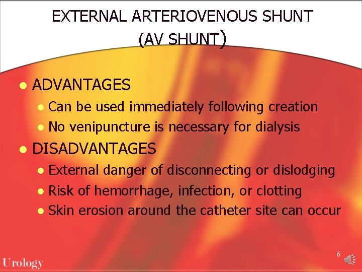 EXTERNAL ARTERIOVENOUS SHUNT (AV SHUNT) l ADVANTAGES Can be used immediately following creation l