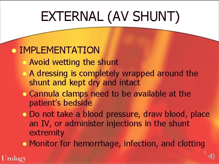 EXTERNAL (AV SHUNT) l IMPLEMENTATION Avoid wetting the shunt l A dressing is completely